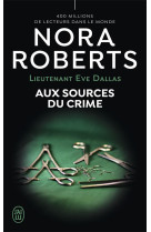 Lieutenant eve dallas tome 21 : aux sources du crime