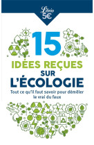 10 idees recues sur l'ecologie - tout ce qu'il faut savoir pour demeler le vrai du faux