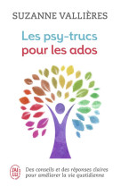 Les psy-trucs pour les ados  -  des conseils et des reponses claires pour ameliorer la vie quotidienne