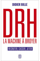 Drh, la machine a broyer  -  recruter, casser, jeter