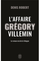 L'affaire gregory villemin : le roman vrai de la vologne