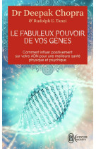 Le fabuleux pouvoir de vos genes  -  comment influer postitivement sur votre adn pour une meilleure sante psysique et psychique