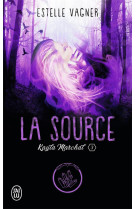 Kayla marchal tome 3 : la source