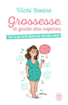 Grossesse, le guide des copines - tout ce que votre medecin ne vous dira jamais