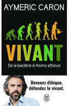 Vivant  -  de la bacterie a homo ethicus