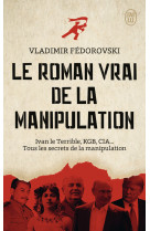 Le roman vrai de la manipulation - ivan le terrible, kgb, cia... tous les secrets de la manipulation