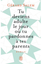 Tu deviens adulte le jour ou tu pardonnes a tes parents