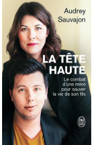 La tete haute  -  le combat d'une mere pour sauver la vie de son fils