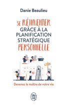 Se reinventer grace a la planification strategique personnelle  -  devenez le maitre de votre vie