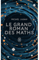 Le grand roman des maths - de la prehistoire a nos jours