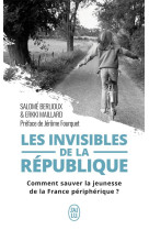 Les invisibles de la republique  -  comment sauver la jeunesse de la france peripherique ?