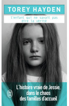 L'enfant qui ne savait pas dire la verite - l'histoire vraie de jessie, dans le chaos des familles d