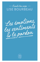 Ecoute ton corps : les emotions, les sentiments et le pardon