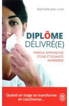 Diplome delivre(e)  -  parole affranchie d'une etudiante infirmiere