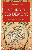 Nourrir ses demons  -  pour mieux les combattre