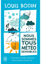 Nous sommes tous meteo-sensibles  -  comment la meteo influence votre humeur et votre vie