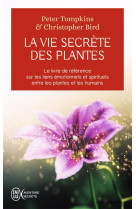 La vie secrete des plantes  -  le livre de reference sur les liens emotionnels et spirituels entre les plantes et les humains