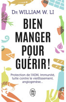 Bien manger pour guerir  -  protection de l'adn, immunite, lutte contre le vieillissement, angiogenese