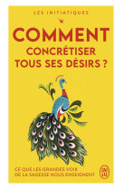 Comment concretiser tous ses desirs ? ce que les grandes voix de la sagesse nous enseignent