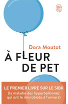 A fleur de pet : le premier livre sur le sibo (la maladie des hyperballonnees qui ont le microbiote a l'envers)