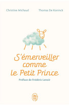 S'emerveiller comme le petit prince - manuel pour reenchanter votre quotidien