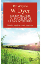 Les dix secrets du succes et de la paix interieure