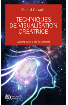 Techniques de visualisation creatrice - la puissance de la pensee