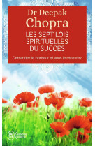 Les sept lois spirituelles du succes - demandez le bonheur et vous le recevrez