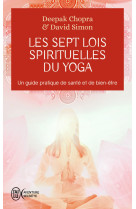 Les 7 lois spirituelles du yoga - un guide pratique de transformation interieure