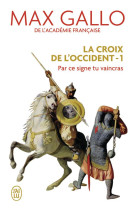 La croix de l'occident t.1  -  par ce signe tu vaincras