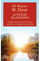 Le pouvoir de l'intention - apprendre a co-creer le monde a votre facon