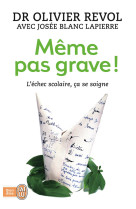 Meme pas grave ! - l'echec scolaire, ca se soigne