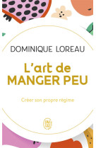 L'art de manger peu : creer son propre regime