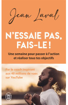 N'essaie pas, fais-le ! une semaine pour passer a l'action et realiser tous tes objectifs