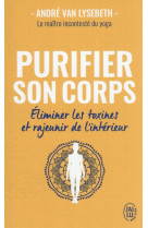 Purifier son corps  -  eliminer les toxines et rajeunir de l'interieur