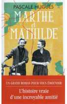 Marthe et mathilde - l'histoire vraie d'une incroyable amitie (1902-2001)