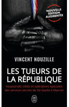 Les tueurs de la republique - assassinats cibles et operations speciales des services secrets de de