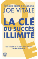 La cle du succes illimite - 10 strategies pour attirer a vous tout ce que vous desirez