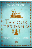 La cour des dames : la regente noire, les fils de france, madame catherine