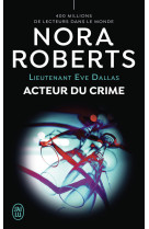 Lieutenant eve dallas - t56 - acteur du crime