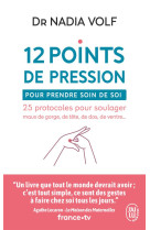 12 points de pression pour prendre soin de soi - 25 protocoles pour soulager maux de gorge, de tete,