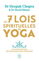 Les 7 lois spirituelles du yoga - un guide pratique de transformation interieure