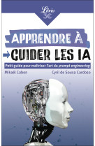 Apprendre a guider les ia - petit guide pour maitriser l'art du prompt engineering