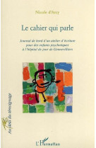 Le cahier qui parle - journal de bord d'un atelier d'ecriture pour des enfants psychotiques a l'hopi