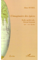 L'imaginaire des epices - italie medievale, orient lointain - xiveme-xvieme siecle