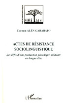 Actes de resistance sociolinguistique  -  les defis d'une production periodique militante en langue d'oc