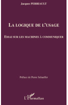 La logique de l'usage  -  essai sur les machines a communiquer