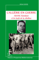 L'algerie en guerre  -  abane ramdane et les fusils de la rebellion