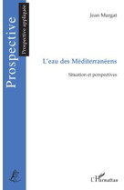 L'eau des mediterraneens  -  situation et perspectives