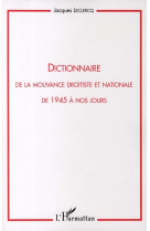 Dictionnaire de la mouvance droitiste et nationale  -  de 1945 a nos jours